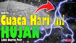 Berita Cuaca Hari ini, Hujan Lebat Disertai Petir