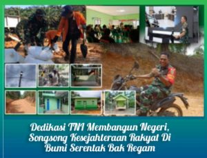 Dedikasi TNI Membangun Negeri, Songsong Kesejahteraan Rakyat Di Bumi Serentak Bak Regam