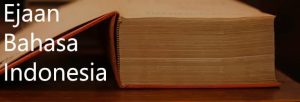 Ejaan Bahasa Indonesia yang Disempurnakan Tahun 2022